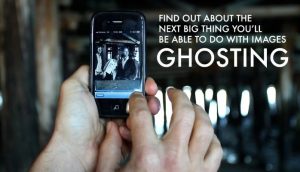 Photo of smartphone with text: "Find out about the next big think you'll be able to do with images: Ghosting."